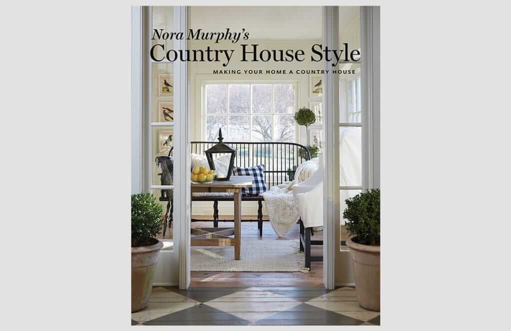 Nora Murphy's Country House Style Making Your Home a Country House